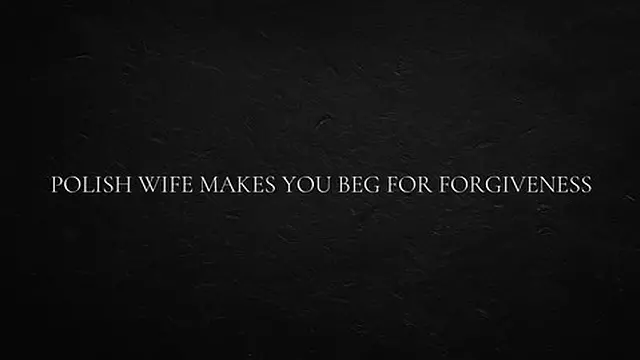Polish Wife Makes you beg for Forgiveness